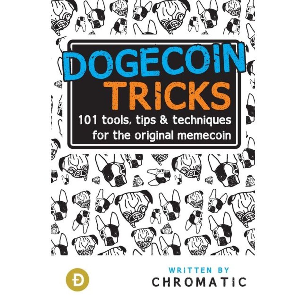 Dogecoin Tricks: 101 Tools, Tips, & Techniques for the Original Memecoin -- Chro